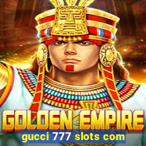 gucci 777 slots com